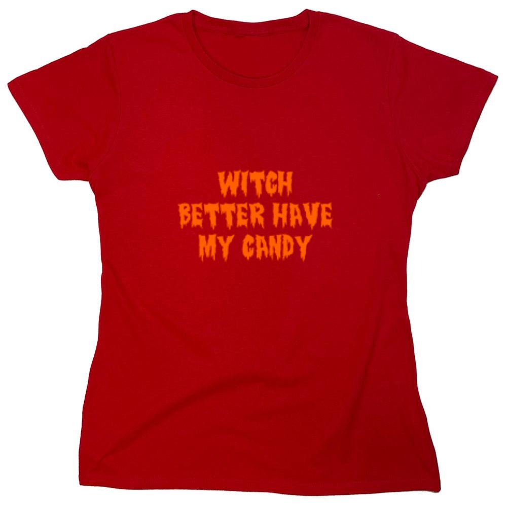 Funny T-Shirts design "Witch Better Have My Candy T-Shirt - Womens"