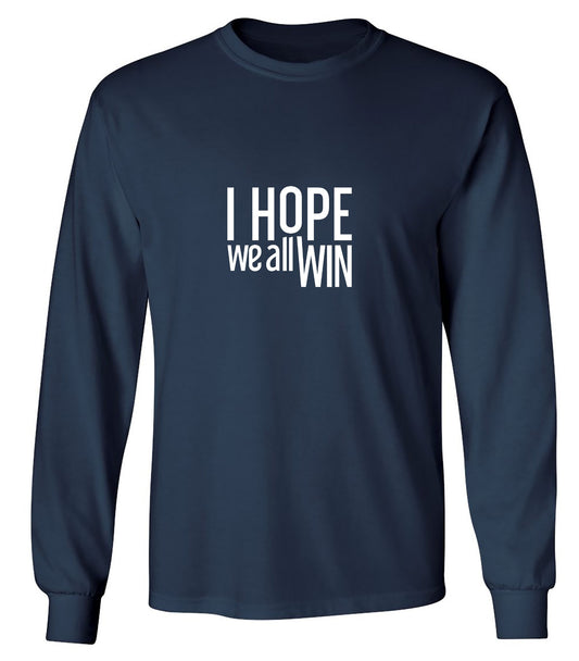 Funny T-Shirts design "I Hope We All Win T-Shirt - Long Sleeve"
