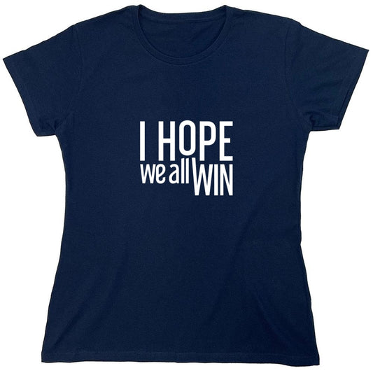 Funny T-Shirts design "I Hope We All Win T-Shirt - Womens"