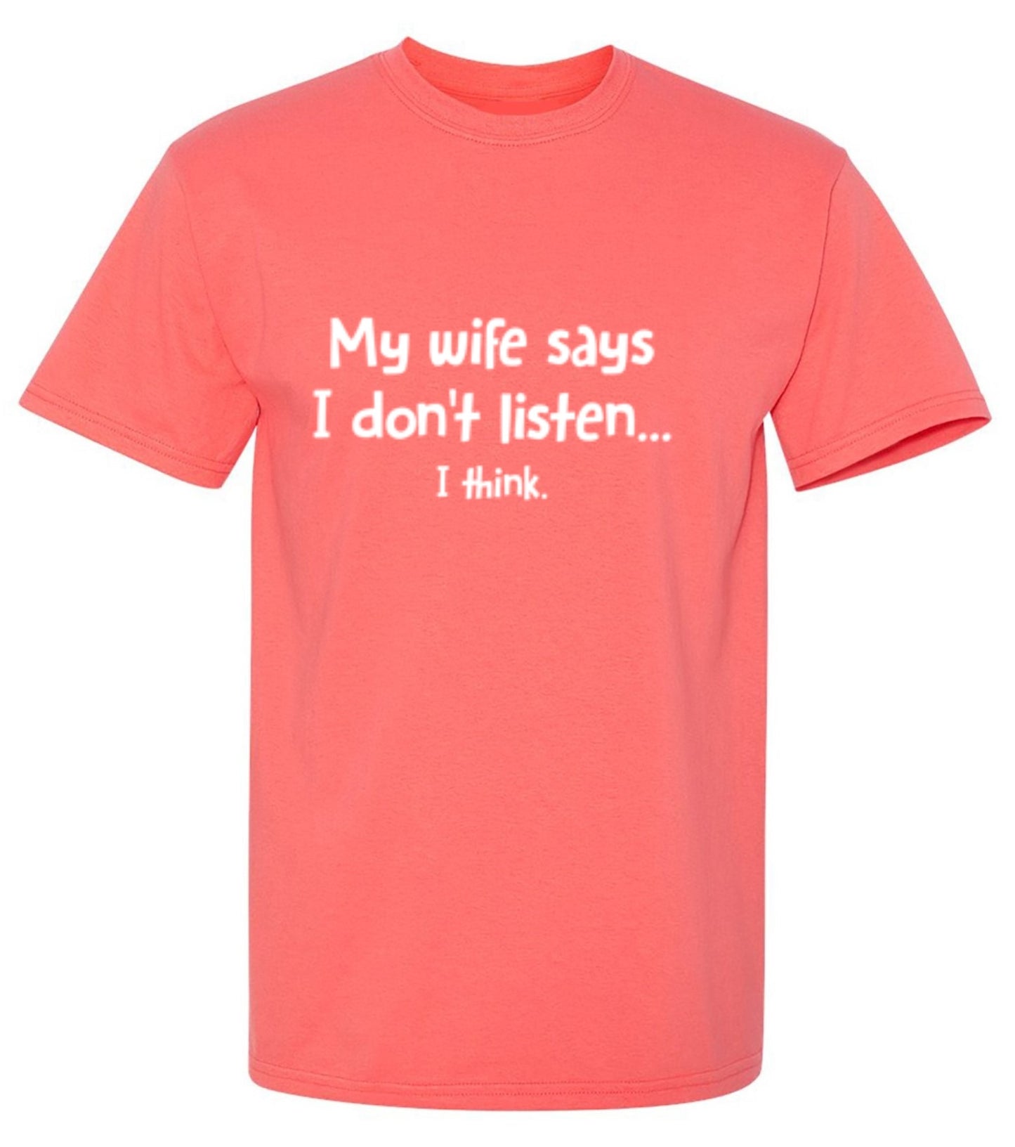 Funny T-Shirts design "My Wife Says I Don't Listen...I Think T-Shirt"