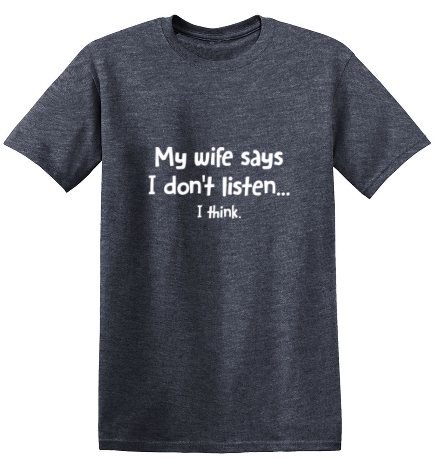 Funny T-Shirts design "My Wife Says I Don't Listen...I Think T-Shirt"