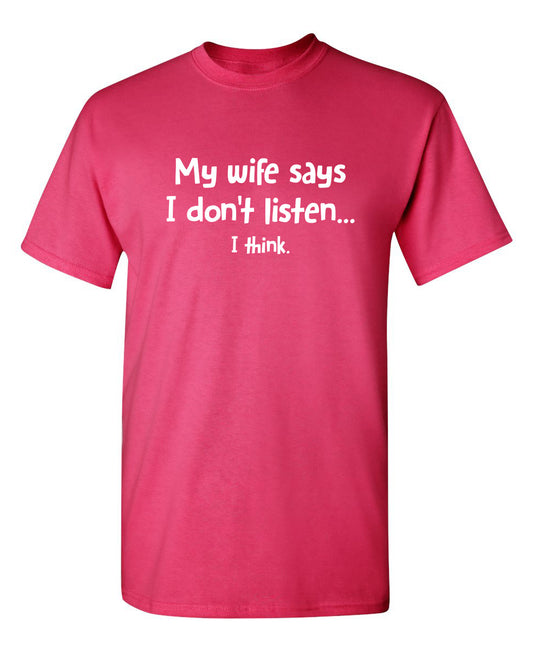 Funny T-Shirts design "My Wife Says I Don't Listen...I Think"
