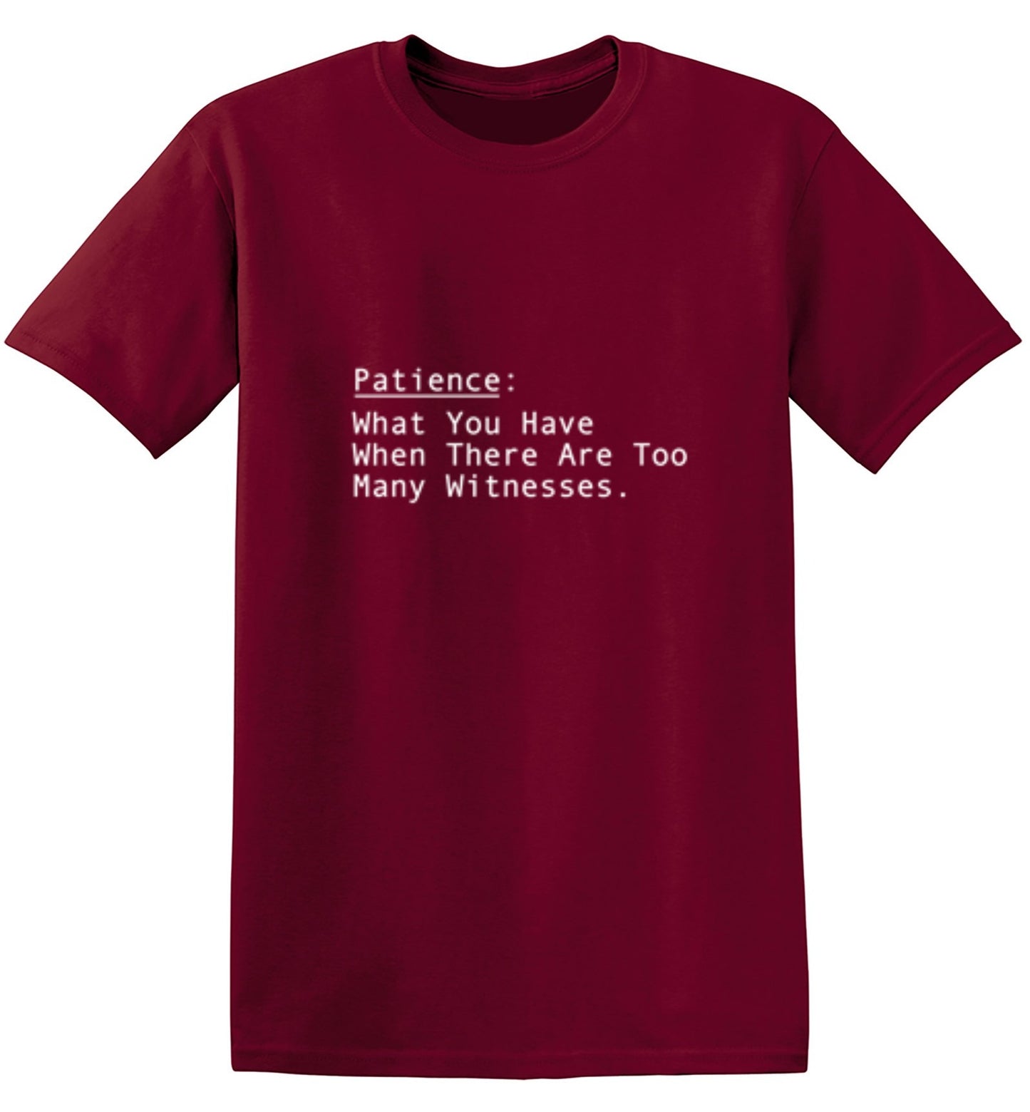 Funny T-Shirts design "Patience: What You Have When There Are Too Many Witnesses"