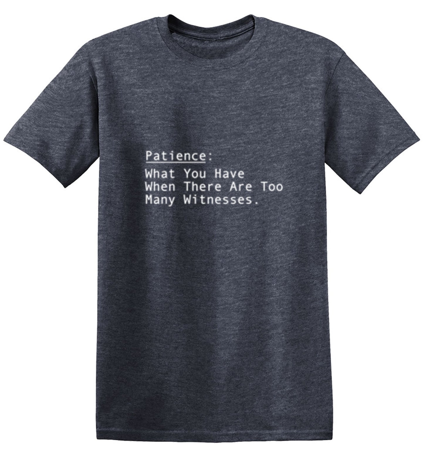 Funny T-Shirts design "Patience: What You Have When There Are Too Many Witnesses"