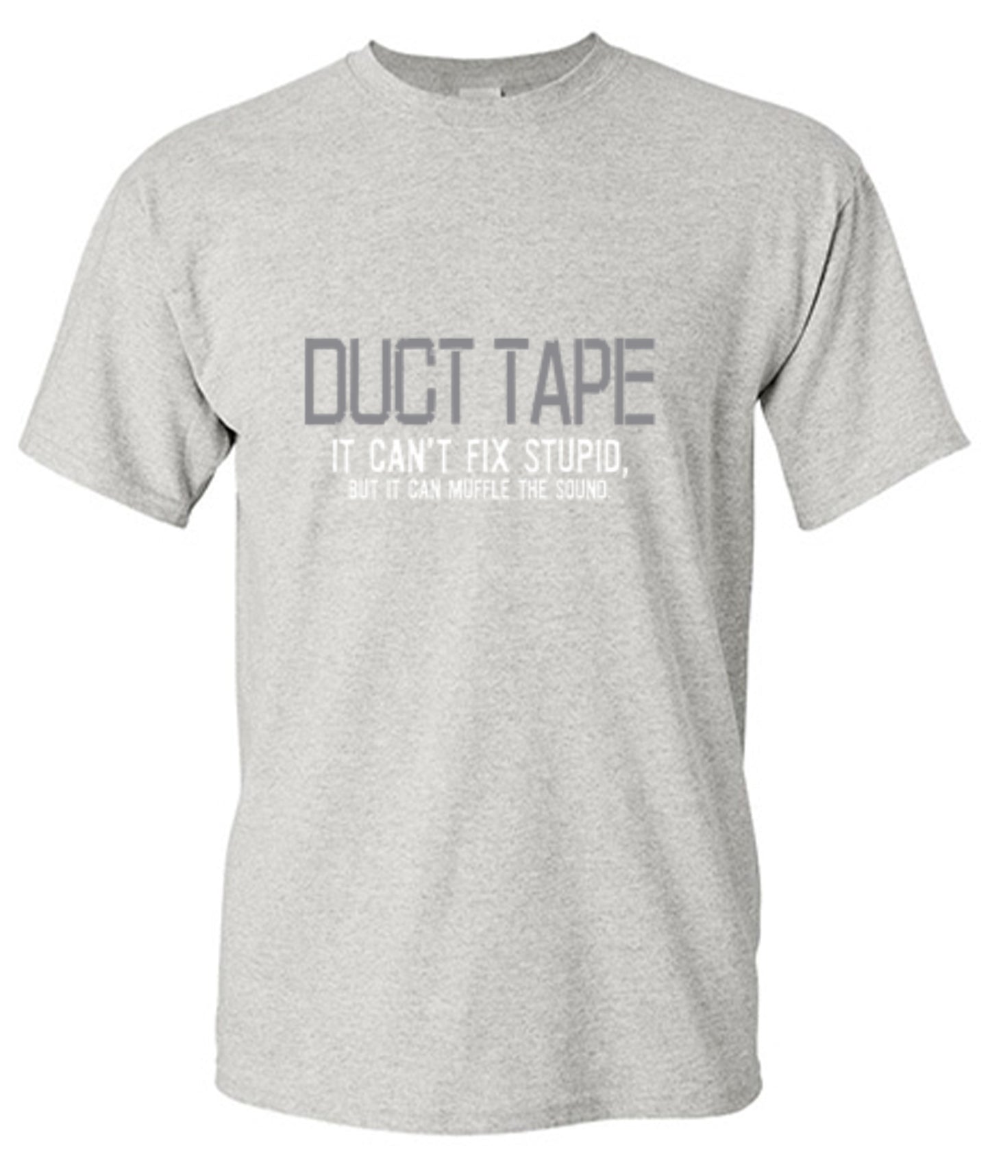 Funny T-Shirts design "Duct Tape. It Can't Fix Stupid, But It Can Muffle The Sound  T-Shirt"