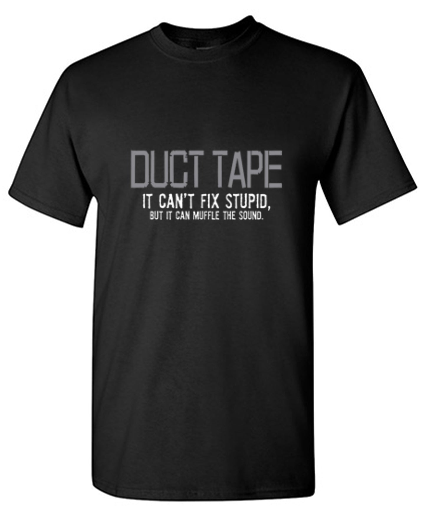 Funny T-Shirts design "Duct Tape. It Can't Fix Stupid, But It Can Muffle The Sound  T-Shirt"