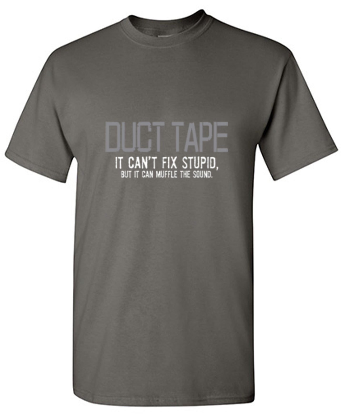 Funny T-Shirts design "Duct Tape. It Can't Fix Stupid, But It Can Muffle The Sound  T-Shirt"