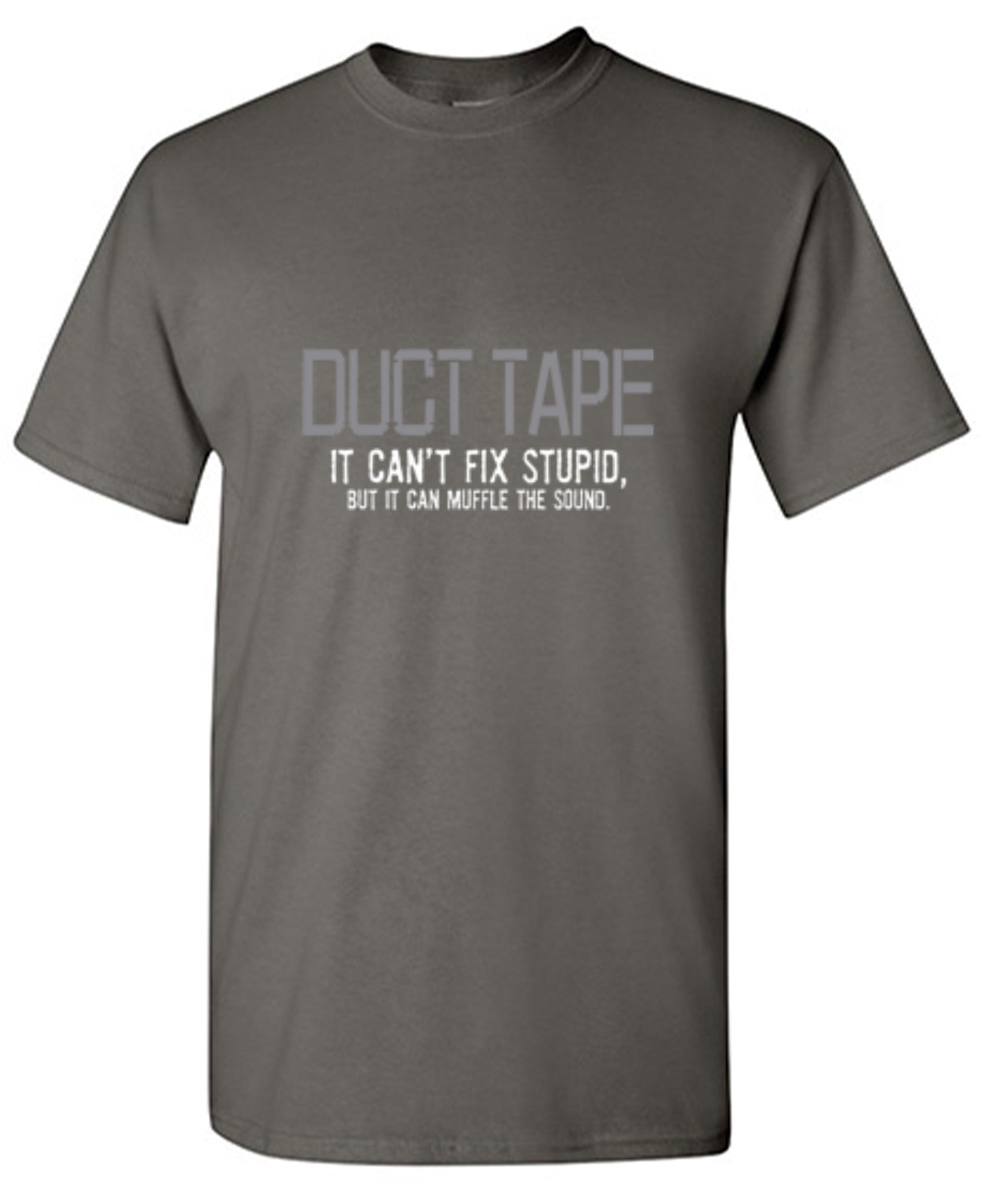 Funny T-Shirts design "Duct Tape. It Can't Fix Stupid, But It Can Muffle The Sound  T-Shirt"