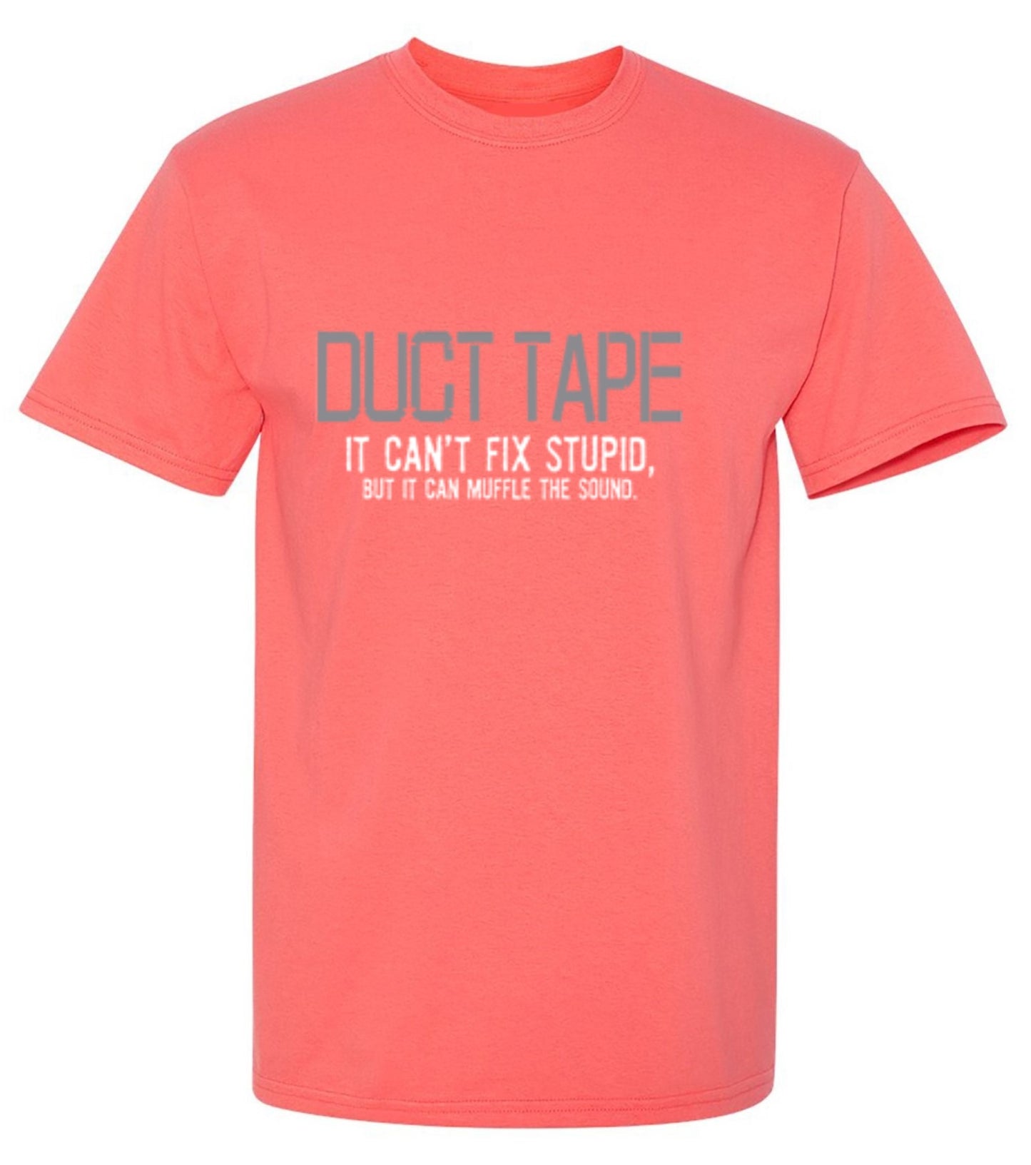 Funny T-Shirts design "Duct Tape. It Can't Fix Stupid, But It Can Muffle The Sound  T-Shirt"