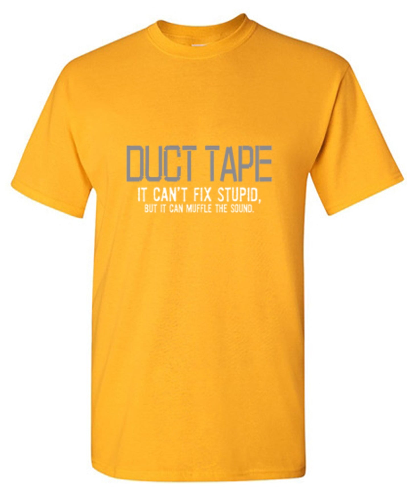 Funny T-Shirts design "Duct Tape. It Can't Fix Stupid, But It Can Muffle The Sound  T-Shirt"