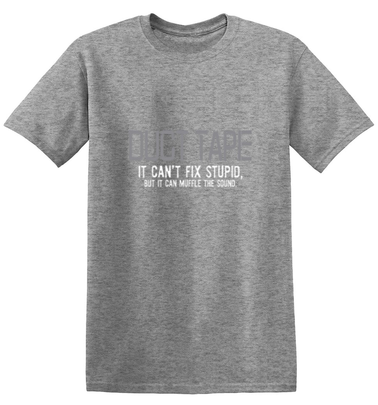 Funny T-Shirts design "Duct Tape. It Can't Fix Stupid, But It Can Muffle The Sound  T-Shirt"