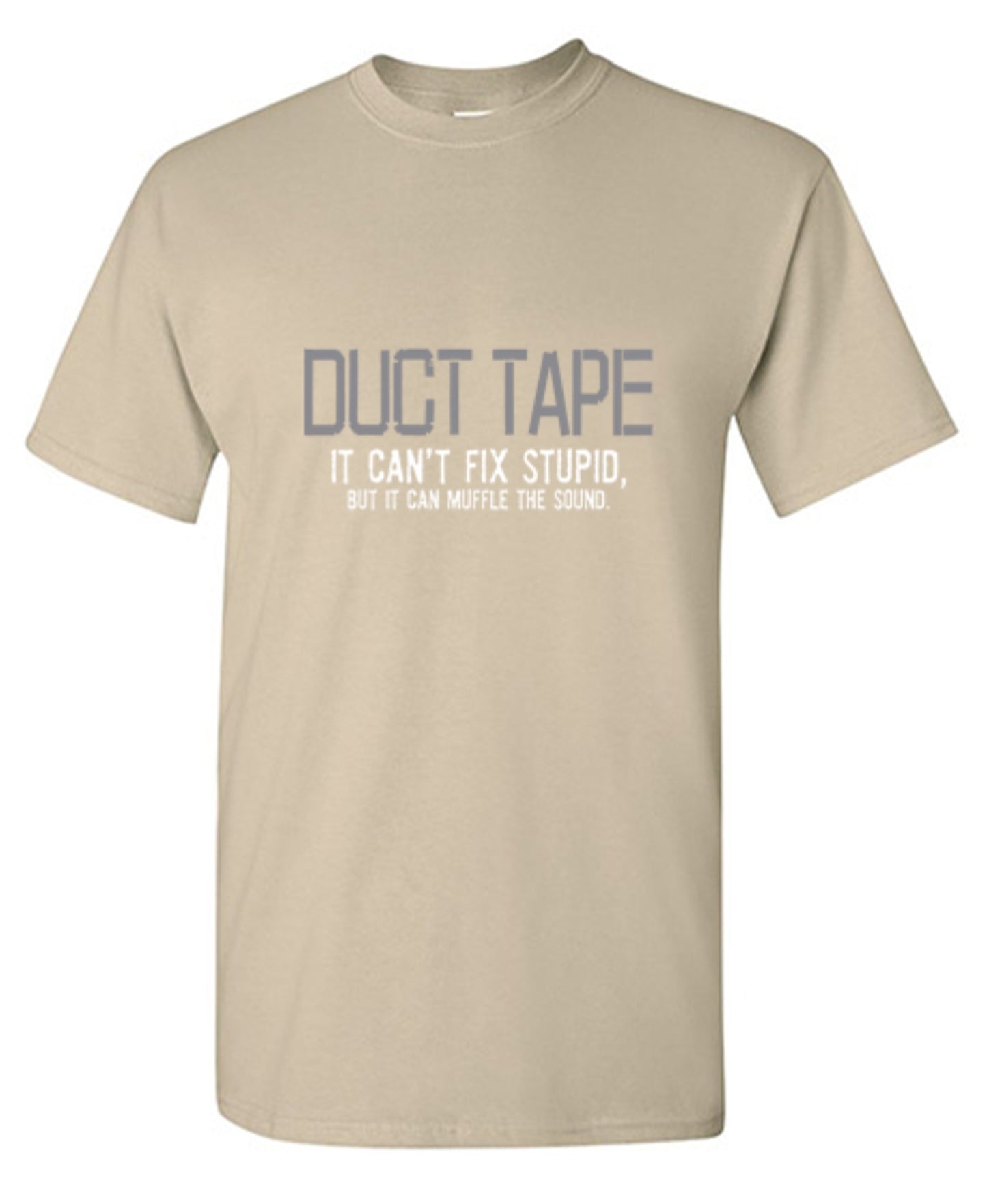 Funny T-Shirts design "Duct Tape. It Can't Fix Stupid, But It Can Muffle The Sound  T-Shirt"