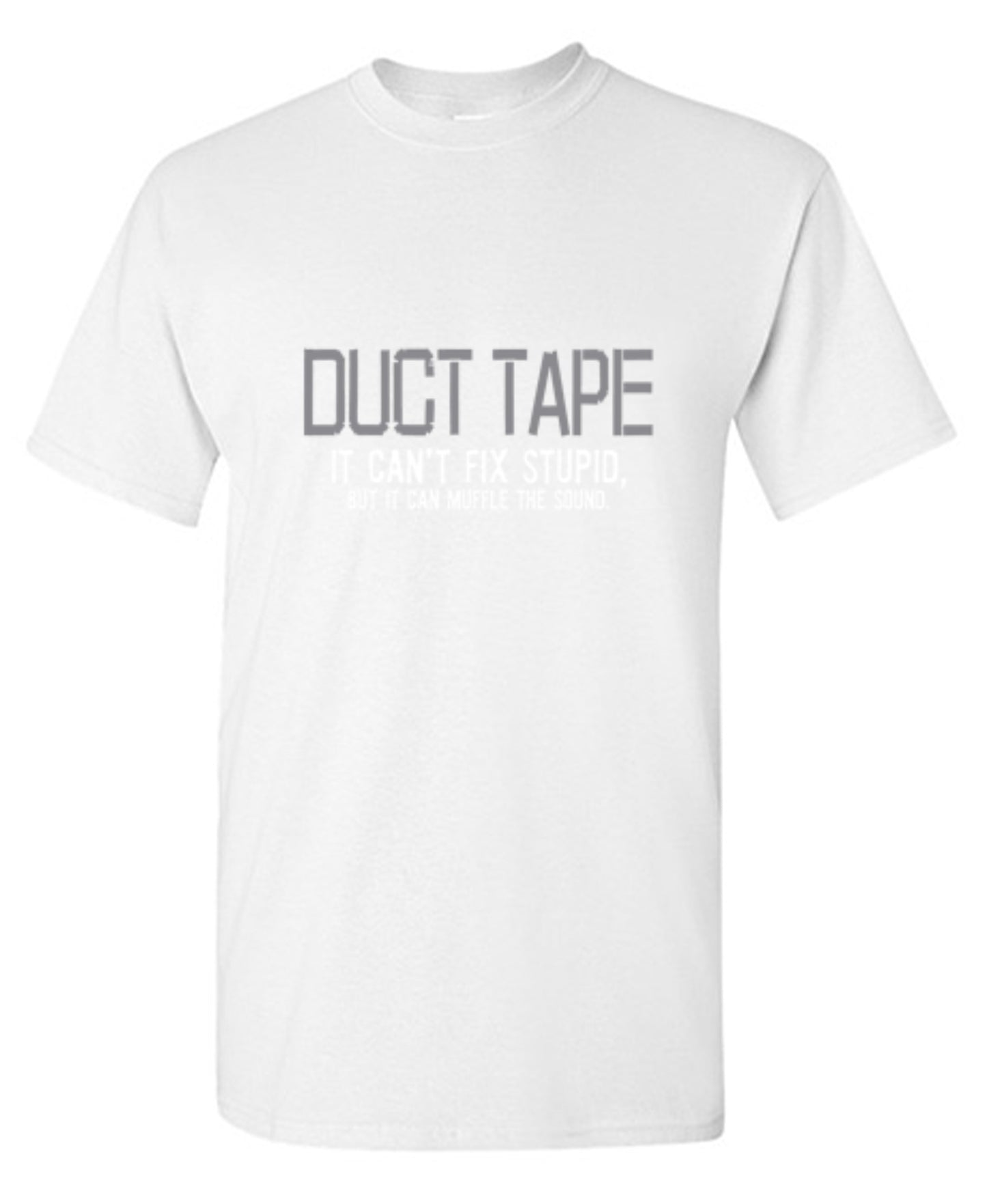 Funny T-Shirts design "Duct Tape. It Can't Fix Stupid, But It Can Muffle The Sound  T-Shirt"