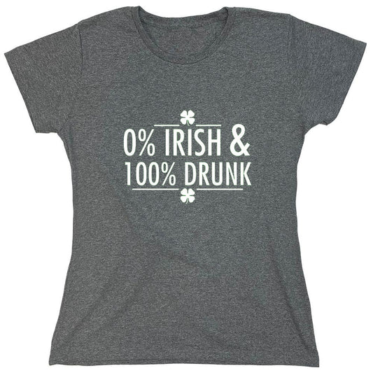 Funny T-Shirts design "0% Irish & 100% Drunk T-Shirt - Womens"