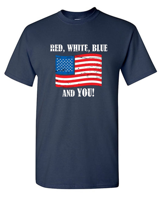 Funny T-Shirts design "Red, White, Blue And You - Awesome 4th of July Shirt"