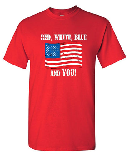Red, White, Blue And You - Awesome 4th of July Shirt
