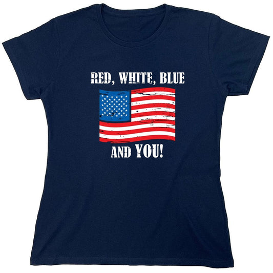 Funny T-Shirts design "Red, White, Blue And You - Awesome 4th of July Shirt - Womens"