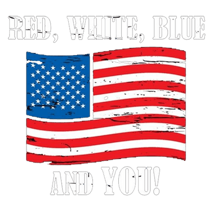 Red, White, Blue And You - Awesome 4th of July Shirt