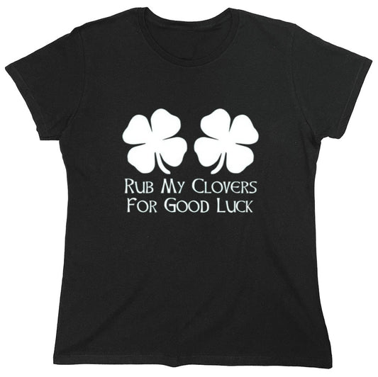 Funny T-Shirts design "Rub My Clovers For Good Luck T-Shirt - Womens"
