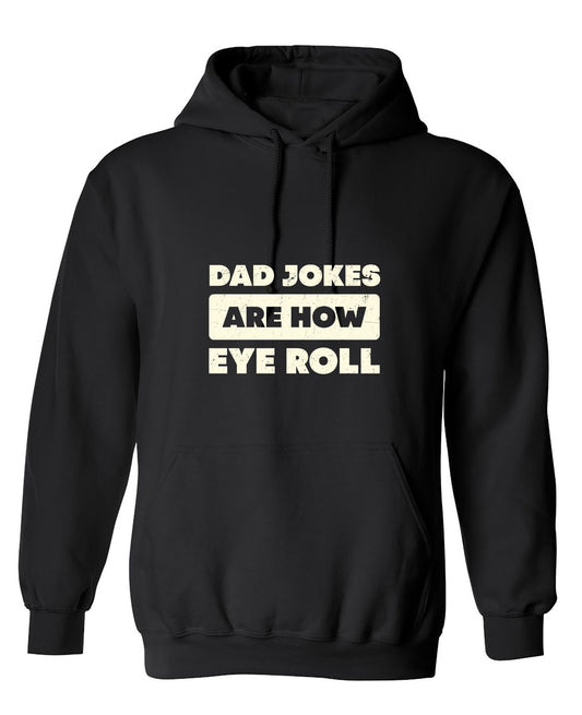Funny T-Shirts design "Dad Jokes Are How Eye Roll Fathers Day T-Shirt - Hoodie"