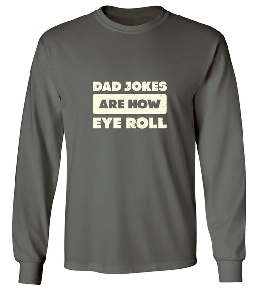 Funny T-Shirts design "Dad Jokes Are How Eye Roll Fathers Day T-Shirt - Long Sleeve"