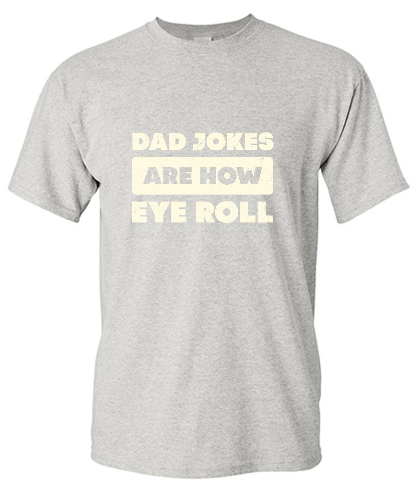 Funny T-Shirts design "Dad Jokes Are How Eye Roll Fathers Day T-Shirt"