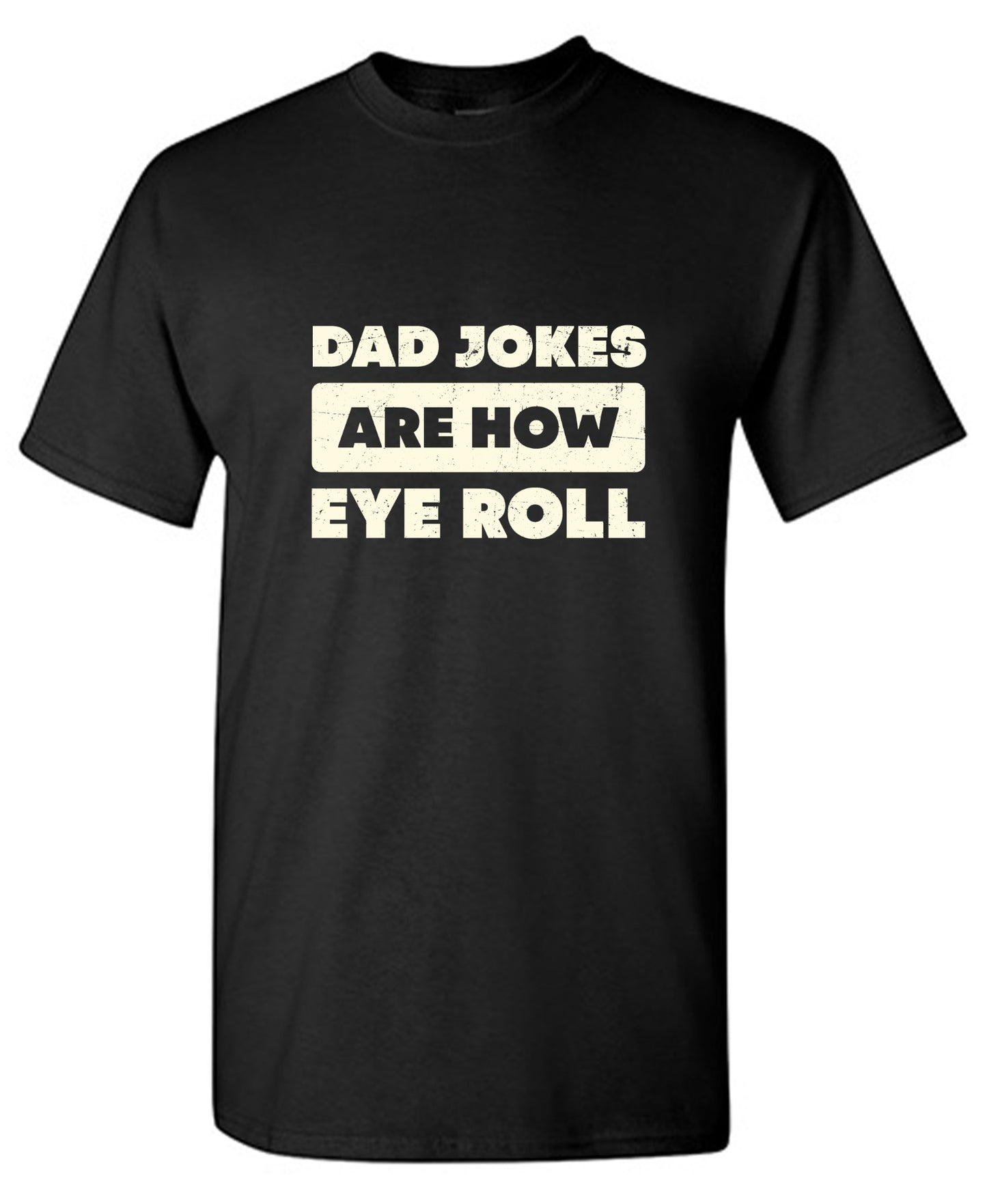 Funny T-Shirts design "Dad Jokes Are How Eye Roll Fathers Day T-Shirt"