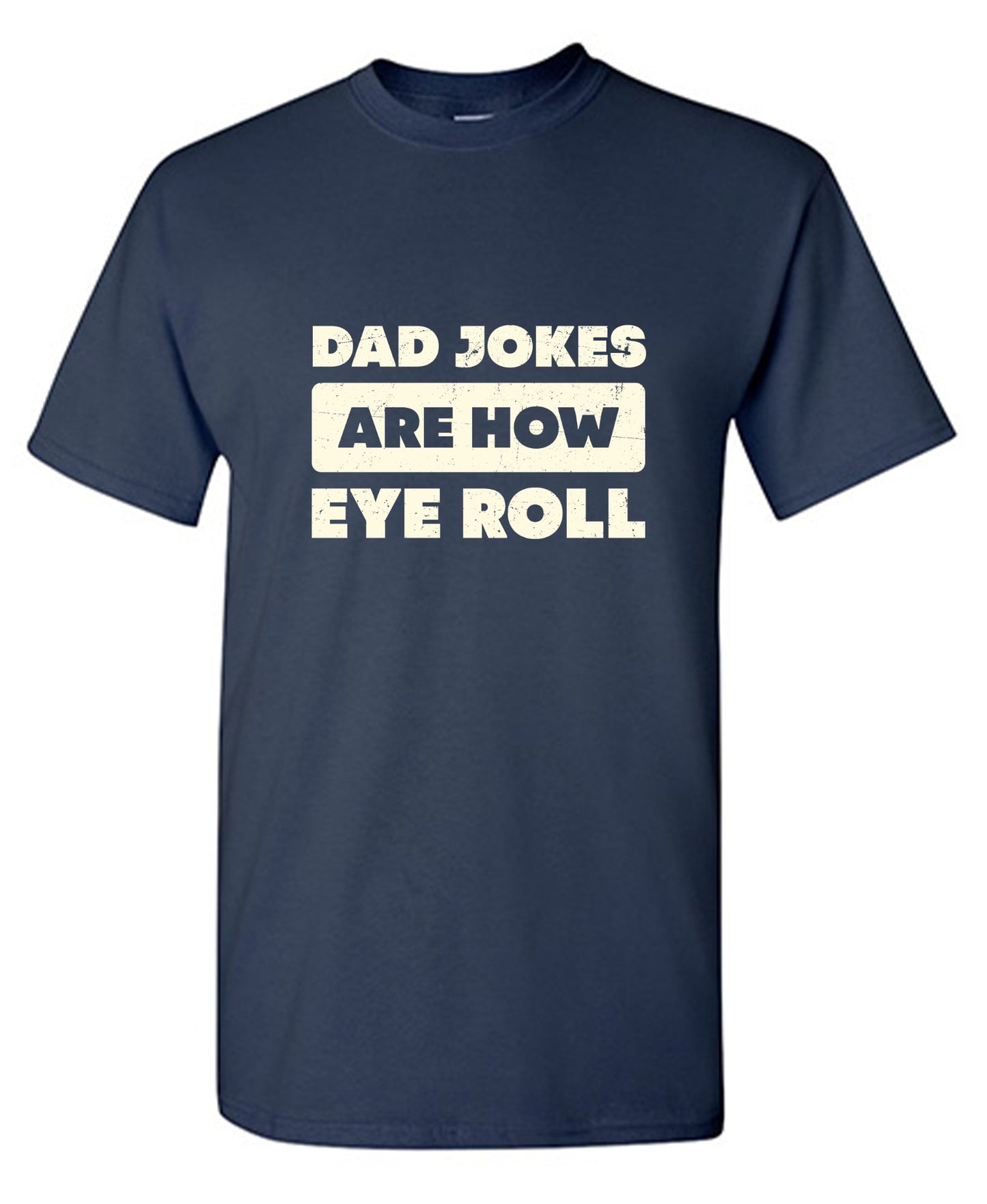 Funny T-Shirts design "Dad Jokes Are How Eye Roll Fathers Day T-Shirt"