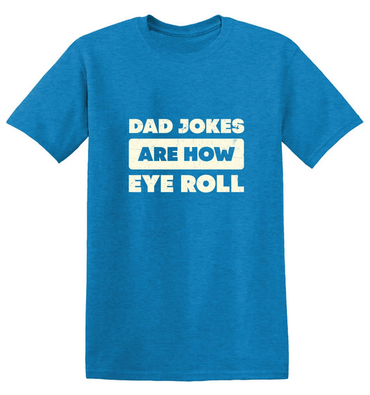 Funny T-Shirts design "Dad Jokes Are How Eye Roll Fathers Day T-Shirt"