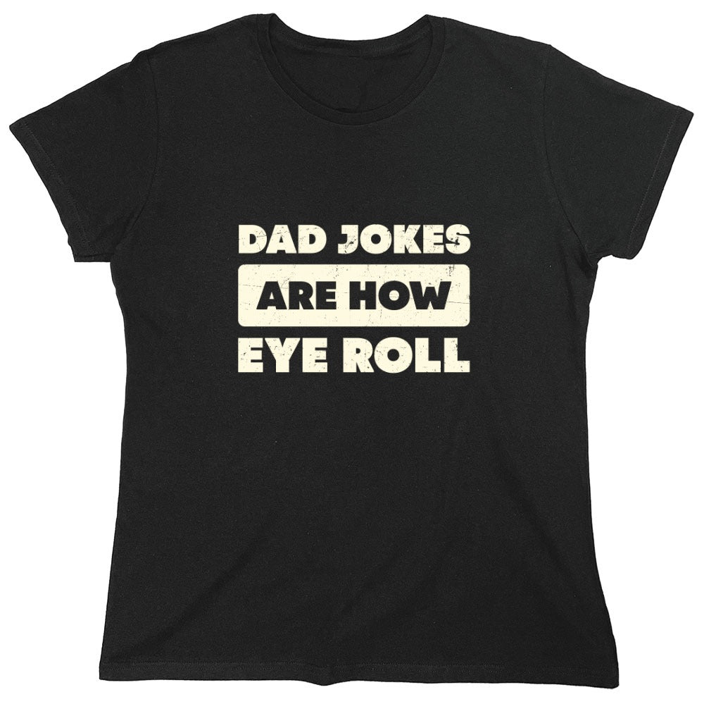 Funny T-Shirts design "Dad Jokes Are How Eye Roll Fathers Day T-Shirt"