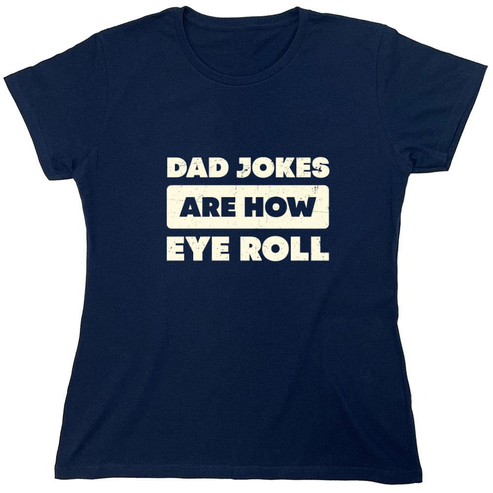 Funny T-Shirts design "Dad Jokes Are How Eye Roll Fathers Day T-Shirt"