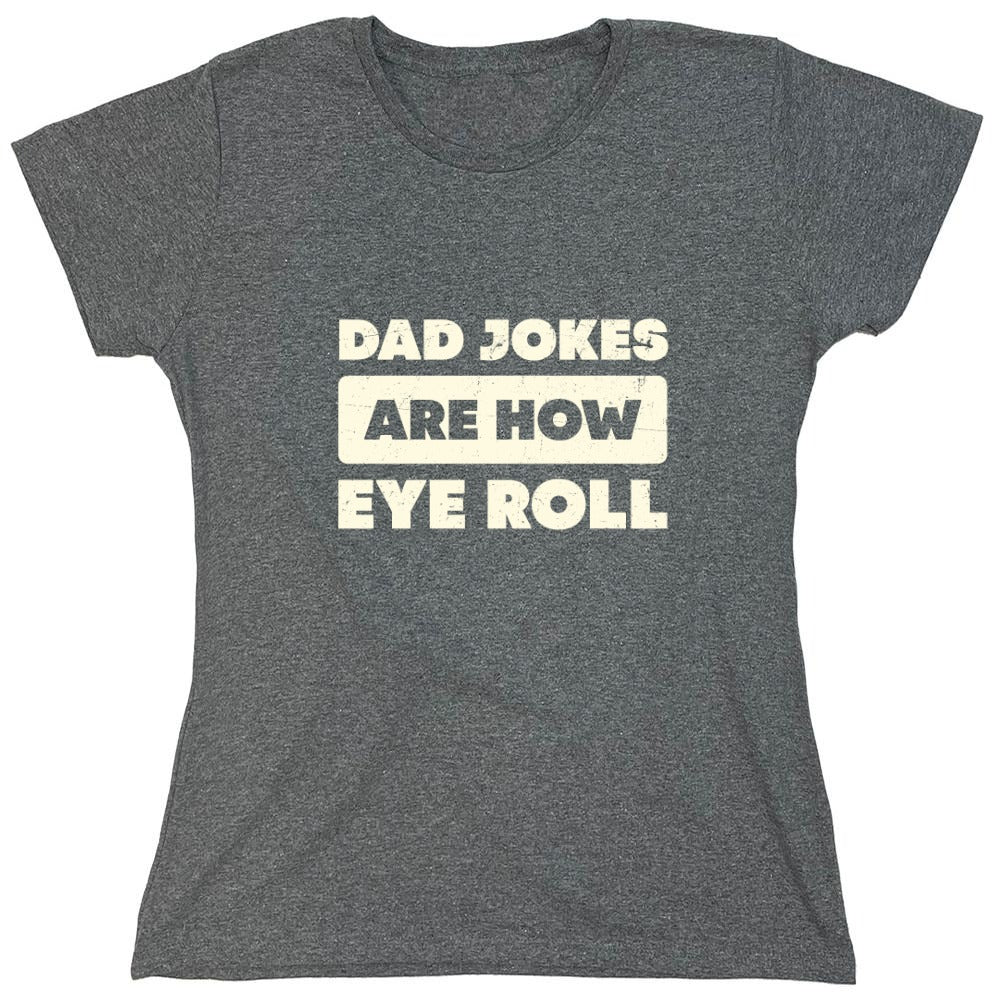 Funny T-Shirts design "Dad Jokes Are How Eye Roll Fathers Day T-Shirt"