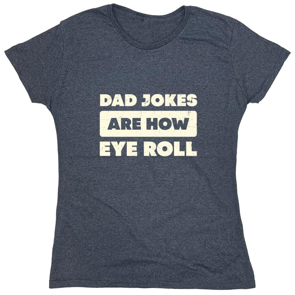 Funny T-Shirts design "Dad Jokes Are How Eye Roll Fathers Day T-Shirt"