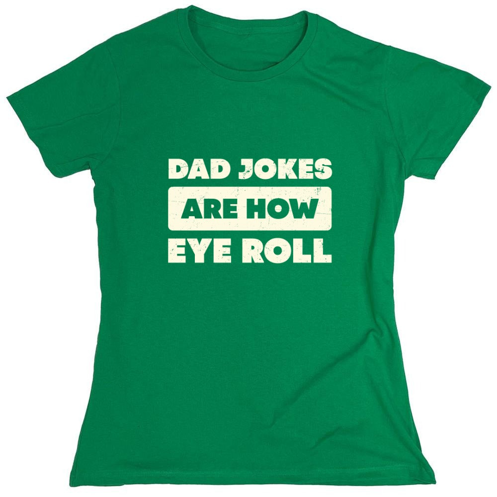 Funny T-Shirts design "Dad Jokes Are How Eye Roll Fathers Day T-Shirt"