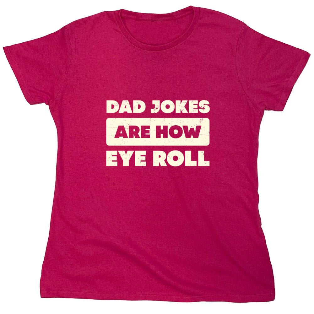 Funny T-Shirts design "Dad Jokes Are How Eye Roll Fathers Day T-Shirt"