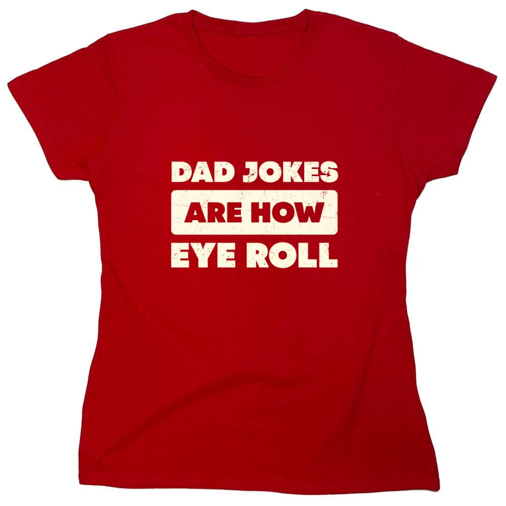 Funny T-Shirts design "Dad Jokes Are How Eye Roll Fathers Day T-Shirt"