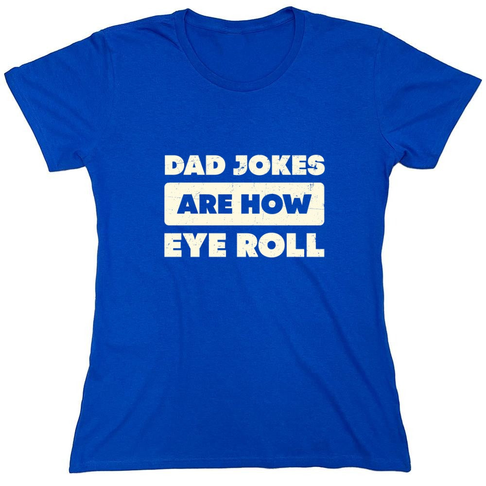 Funny T-Shirts design "Dad Jokes Are How Eye Roll Fathers Day T-Shirt"