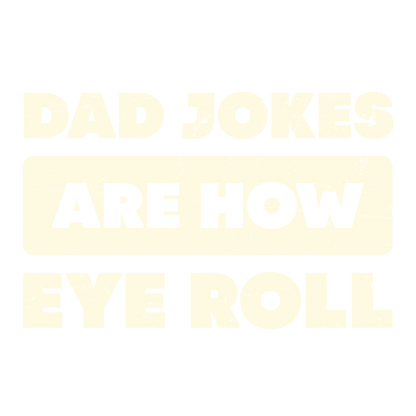 Funny T-Shirts design "Dad Jokes Are How Eye Roll Fathers Day T-Shirt"