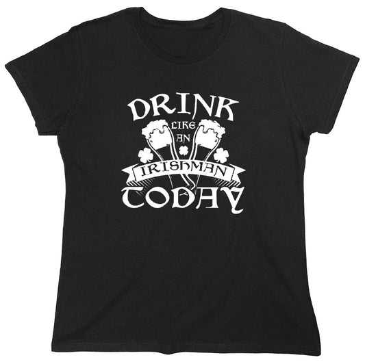 Funny T-Shirts design "Drink Like An Irishman Today - Womens"