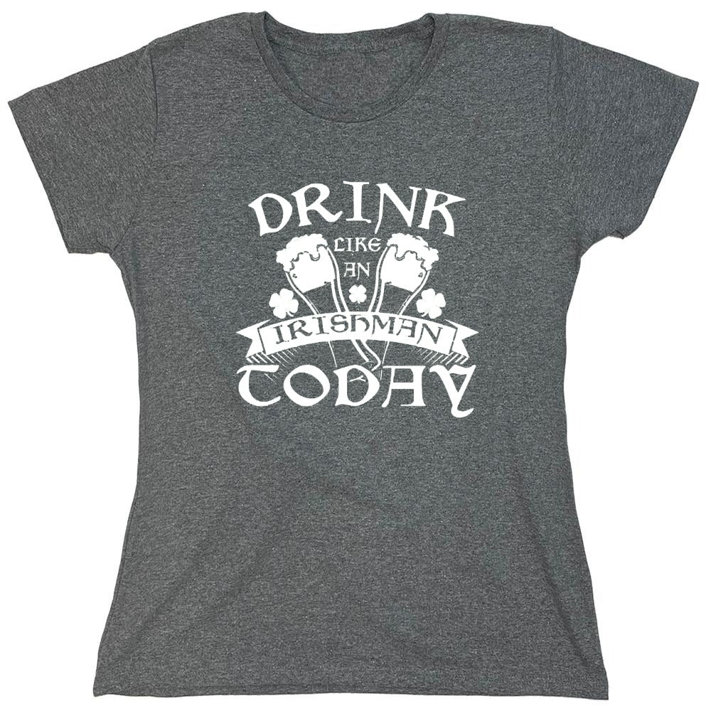 Funny T-Shirts design "Drink Like An Irishman Today - Womens"
