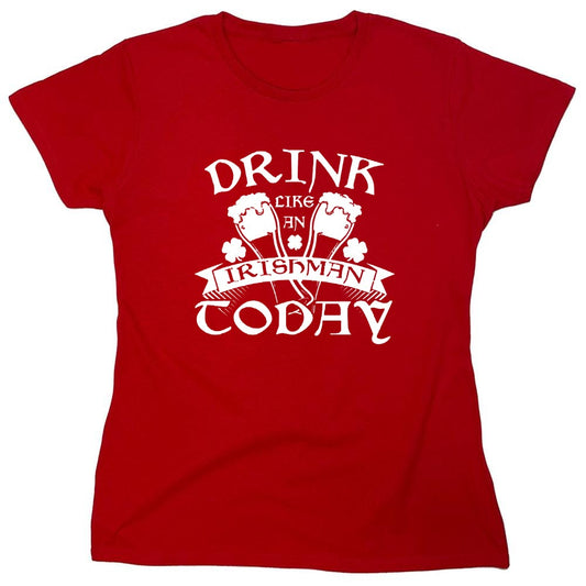 Funny T-Shirts design "Drink Like An Irishman Today - Womens"