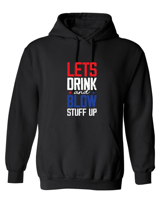 Funny T-Shirts design "Let's Drink And Blow Stuff Up - 4th of July T-Shirt - Hoodie"