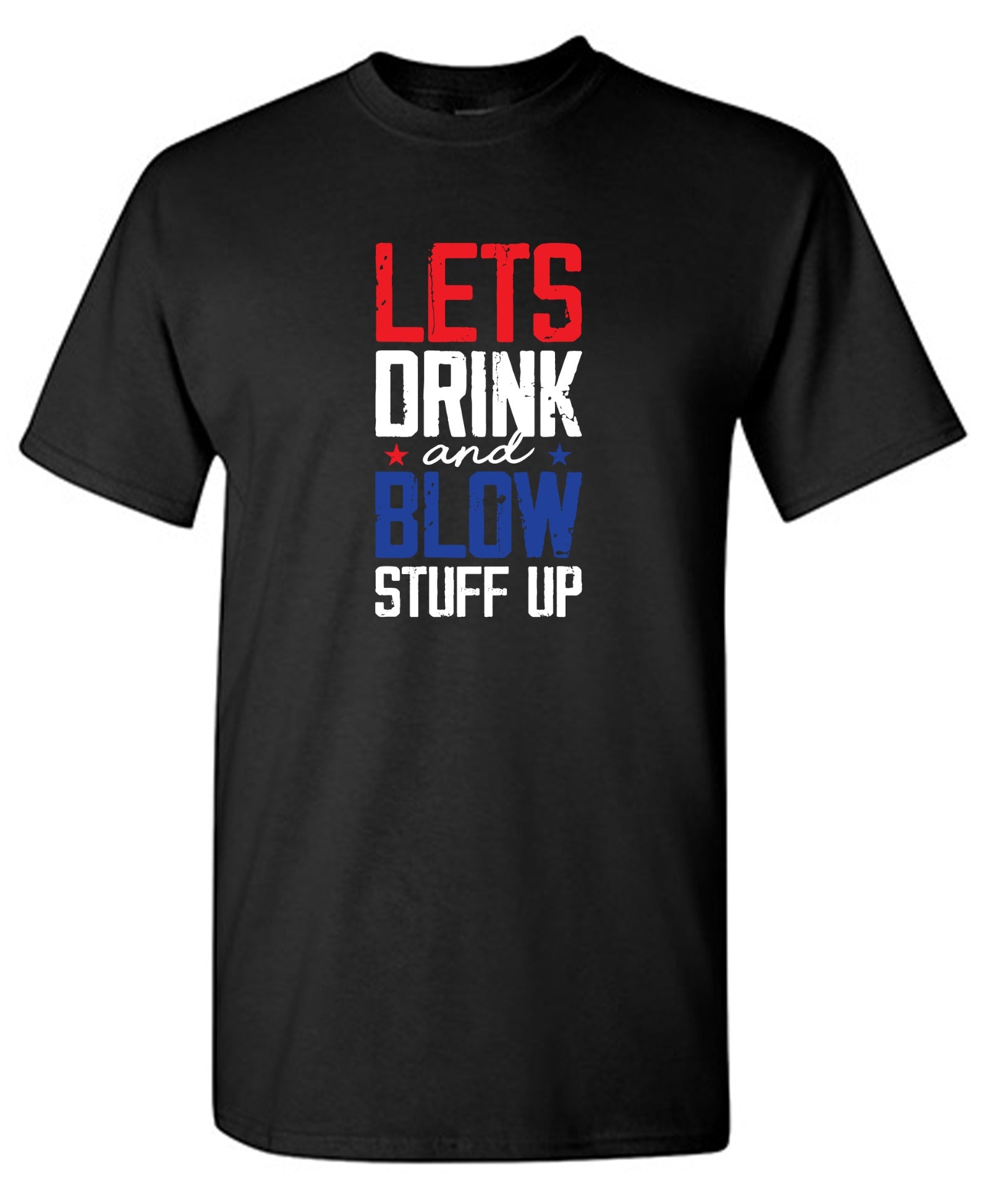 Funny T-Shirts design "Let's Drink And Blow Stuff Up - 4th of July T-Shirt"