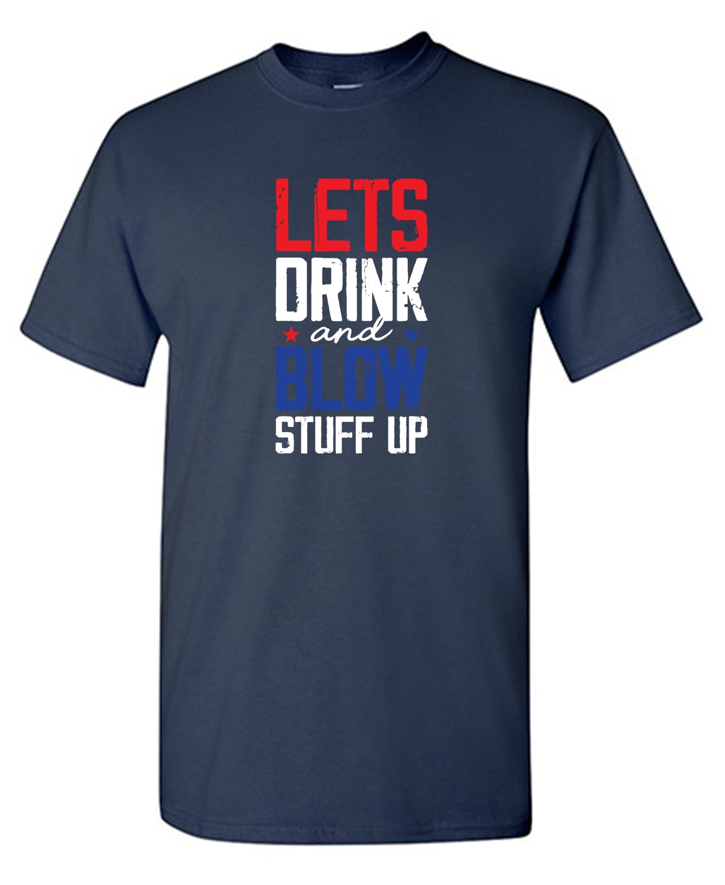 Funny T-Shirts design "Let's Drink And Blow Stuff Up - 4th of July T-Shirt"