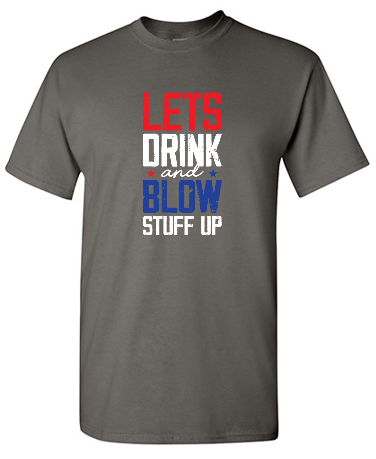 Funny T-Shirts design "Let's Drink And Blow Stuff Up - 4th of July T-Shirt"