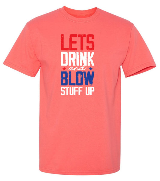 Funny T-Shirts design "Let's Drink And Blow Stuff Up - 4th of July T-Shirt"