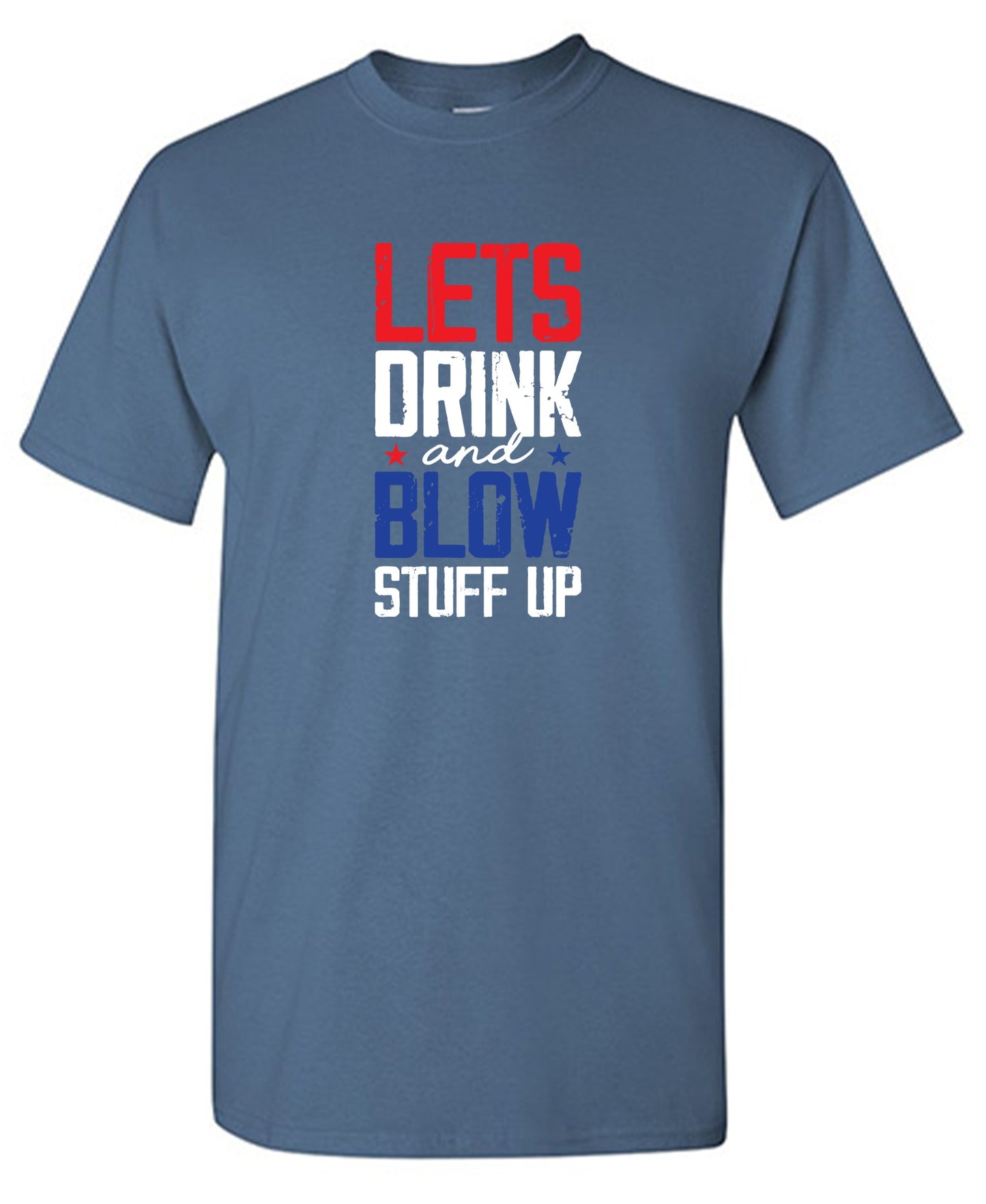Funny T-Shirts design "Let's Drink And Blow Stuff Up - 4th of July T-Shirt"