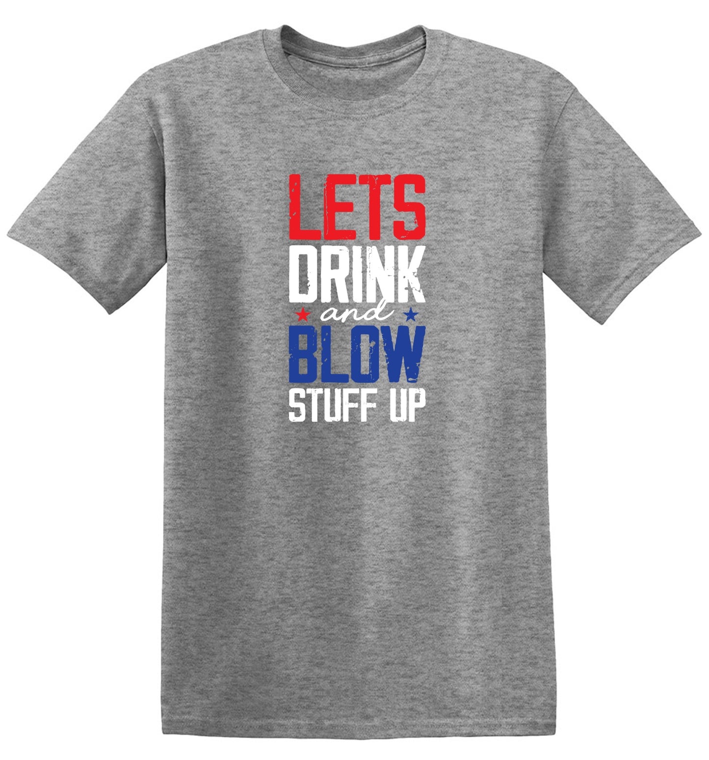 Funny T-Shirts design "Let's Drink And Blow Stuff Up - 4th of July T-Shirt"