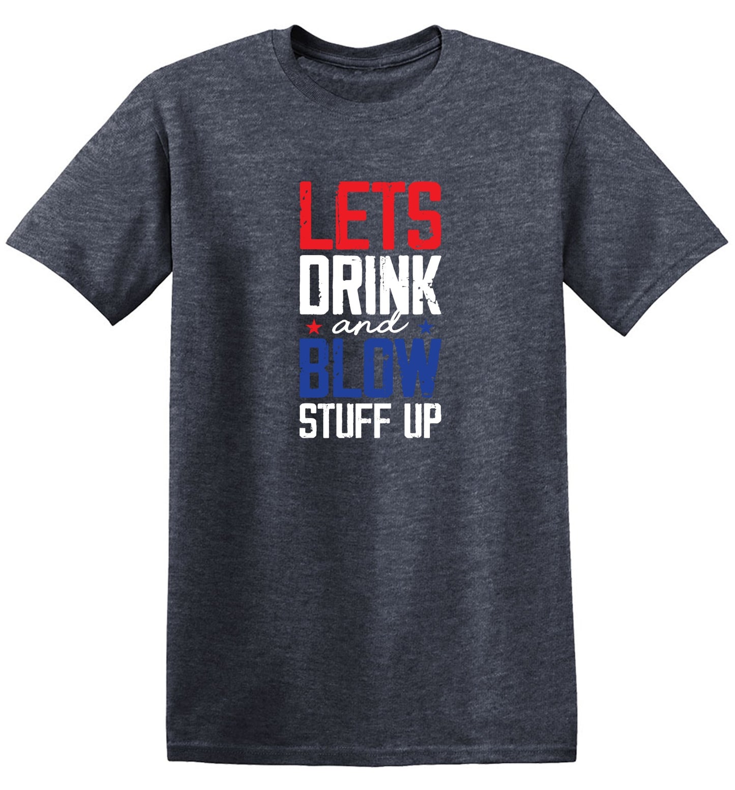 Funny T-Shirts design "Let's Drink And Blow Stuff Up - 4th of July T-Shirt"