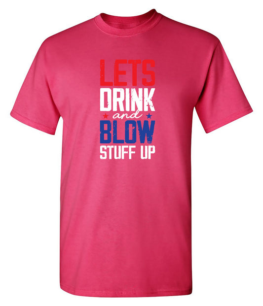 Funny T-Shirts design "Let's Drink And Blow Stuff Up - 4th of July T-Shirt"